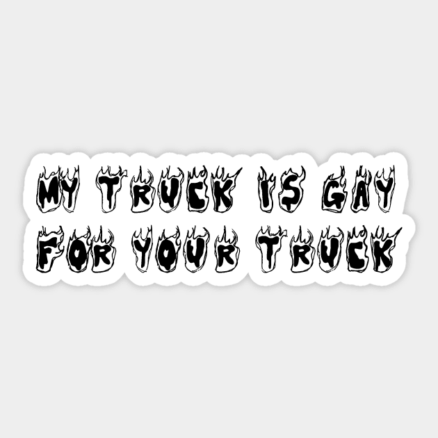 My truck is gay for your truck Sticker by Window House